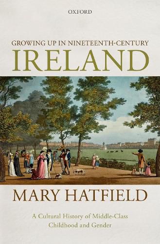 Cover image for Growing Up in Nineteenth-Century Ireland: A Cultural History of Middle-Class Childhood and Gender