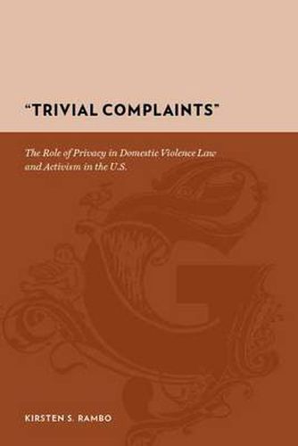 Cover image for Trivial Complaints: The Role of Privacy in Domestic Violence Law and Activism in the U.S.