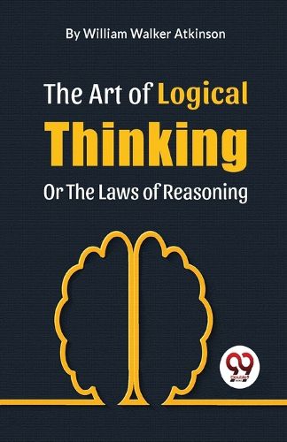 Cover image for The Art of Logical Thinking or the Laws of Reasoning