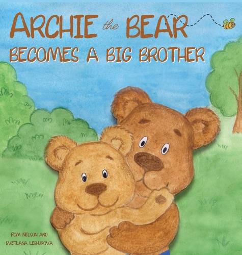 Cover image for Archie the Bear Becomes a Big Brother: The Perfect Illustrated Story Book About Becoming a Big Brother For Kids