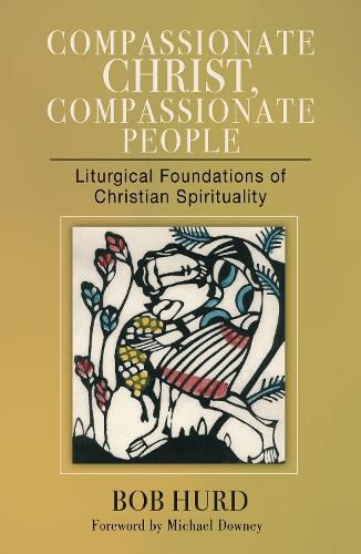 Cover image for Compassionate Christ, Compassionate People: Liturgical Foundations of Christian Spirituality