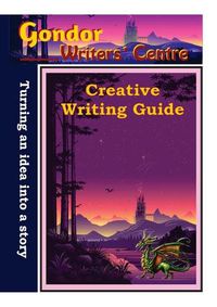 Cover image for Gondor Writers' Centre Creative Writing Guide -Turning Your Idea into A Story