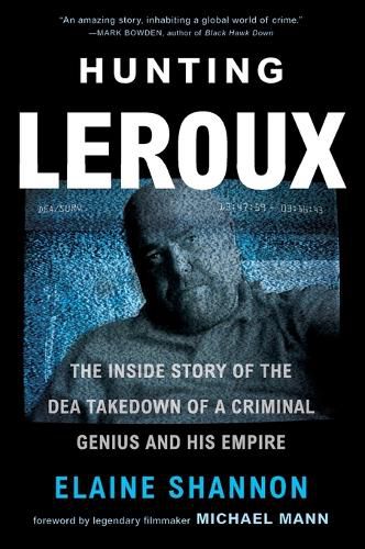 Cover image for Hunting LeRoux: The Inside Story of the DEA Takedown of a Criminal Genius and His Empire