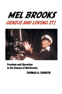 Cover image for Mel Brooks: Genius and Loving It! Freedom and Liberation in the Cinema of Mel Brooks