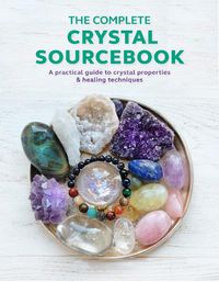 Cover image for The Complete Crystal Sourcebook: A Practical Guide to Crystal Properties & Healing Techniques