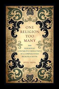 Cover image for One Religion Too Many: The Religiously Comparative Reflections of a Comparatively Religious Hindu