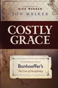 Cover image for Costly Grace: A Contemporary View of Bonhoeffer's the Cost of Discipleship
