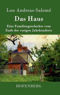 Cover image for Das Haus: Eine Familiengeschichte vom Ende des vorigen Jahrhunderts