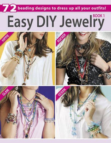 Easy DIY Jewelry: 72 Beading Designs to Dress Up All Your Outfits!