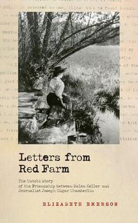 Cover image for Letters from Red Farm: The Untold Story of the Friendship between Helen Keller and Journalist Joseph Edgar Chamberlin