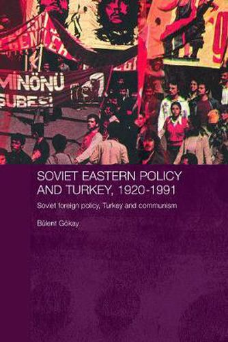 Cover image for Soviet Eastern Policy and Turkey, 1920-1991: Soviet Foreign Policy, Turkey and Communism