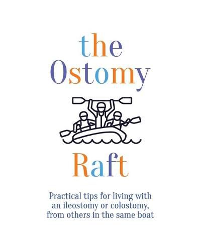 Cover image for The Ostomy Raft: Practical tips for living with an ileostomy or colostomy, from others in the same boat