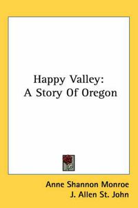 Cover image for Happy Valley: A Story of Oregon