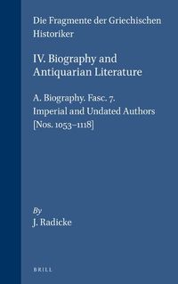 Cover image for IV. Biography and Antiquarian Literature, A. Biography. Fasc. 7. Imperial and Undated Authors [Nos. 1053-1118]