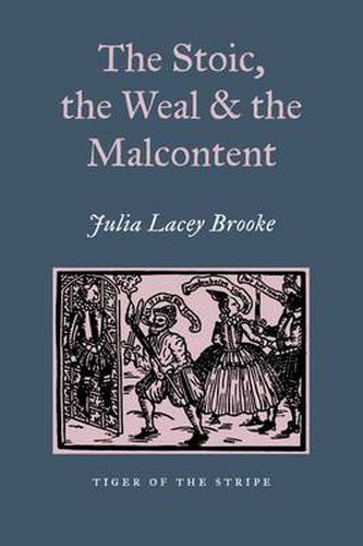 Cover image for The Stoic, The Weal & The Malcontent: Malcontentedness on the Elizabethan & Jacobean Stage