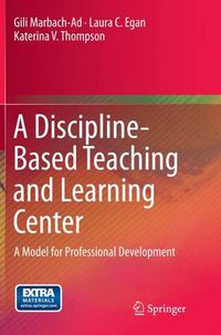 Cover image for A Discipline-Based Teaching and Learning Center: A Model for Professional Development