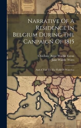 Cover image for Narrative Of A Residence In Belgium During The Canpaign Of 1815