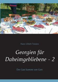 Cover image for Georgien fur Daheimgebliebene - 2: Der Gast kommt von Gott