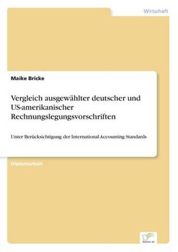 Cover image for Vergleich ausgewahlter deutscher und US-amerikanischer Rechnungslegungsvorschriften: Unter Berucksichtigung der International Accounting Standards