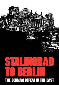 Cover image for Stalingrad to Berlin: The German Defeat in the East