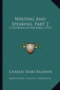 Cover image for Writing and Speaking, Part 2: A Textbook of Rhetoric (1911)