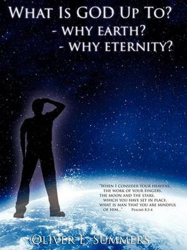 Cover image for What Is God Up To? - Why Earth?- Why Eternity?