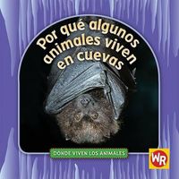 Cover image for Por Que Algunos Animales Viven En Cuevas (Why Animals Live in Caves)