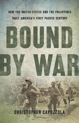 Cover image for Bound by War: How the United States and the Philippines Built America's First Pacific Century