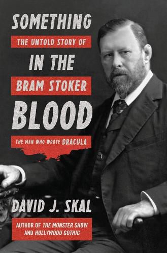 Cover image for Something in the Blood: The Untold Story of Bram Stoker, the Man Who Wrote Dracula