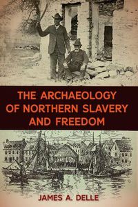 Cover image for The Archaeology of Northern Slavery and Freedom