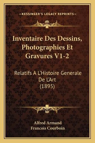 Cover image for Inventaire Des Dessins, Photographies Et Gravures V1-2: Relatifs A L'Histoire Generale de L'Art (1895)