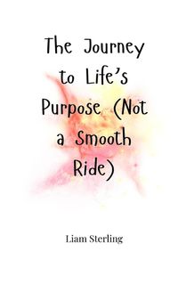 Cover image for The Journey to Life's Purpose (Not a Smooth Ride)