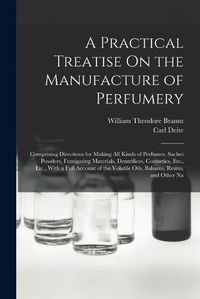 Cover image for A Practical Treatise On the Manufacture of Perfumery