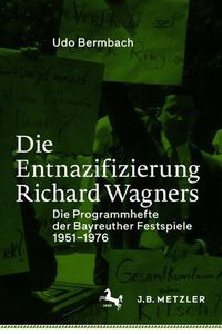 Cover image for Die Entnazifizierung Richard Wagners: Die Programmhefte Der Bayreuther Festspiele 1951-1976