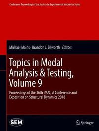 Cover image for Topics in Modal Analysis & Testing, Volume 9: Proceedings of the 36th IMAC, A Conference and Exposition on Structural Dynamics 2018