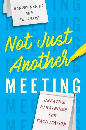 Cover image for Not Just Another Meeting: Creative Strategies for Facilitation