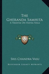 Cover image for The Gheranda Samhita: A Treatise on Hatha Yoga