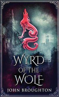 Cover image for Wyrd Of The Wolf: The Unification Of Saxon Southern England