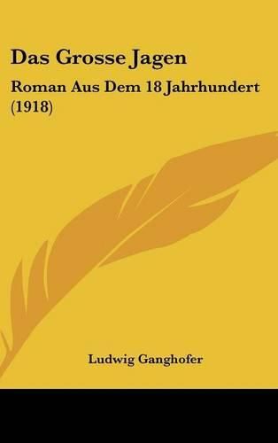 Cover image for Das Grosse Jagen: Roman Aus Dem 18 Jahrhundert (1918)