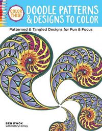 Cover image for Color This! Doodle Patterns & Designs to Color: Patterned & Tangled Designs for Fun & Focus