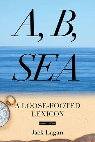 Cover image for A, B, Sea: A Loose-Footed Lexicon