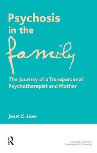 Cover image for Psychosis in the Family: The Journey of a Transpersonal Psychotherapist and Mother