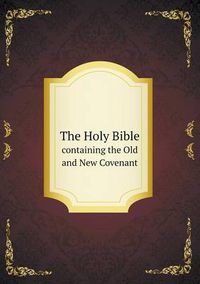 Cover image for The Holy Bible containing the Old and New Covenant