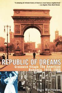 Cover image for Republic of Dreams: Greenwich Village: The American Bohemia, 1910-1960