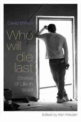 Cover image for Who Will Die Last: Stories of Life in Israel