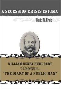 Cover image for A Secession Crisis Enigma: William Henry Hurlbert and   The Diary of a Public Man