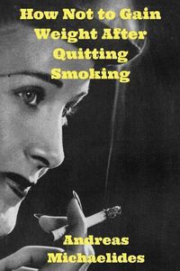 Cover image for How Not to Gain Weight After Quitting Smoking