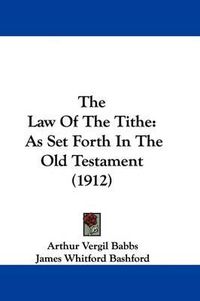 Cover image for The Law of the Tithe: As Set Forth in the Old Testament (1912)