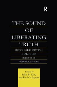Cover image for The Sound of Liberating Truth: Buddhist-Christian Dialogues in Honor of Frederick J. Streng