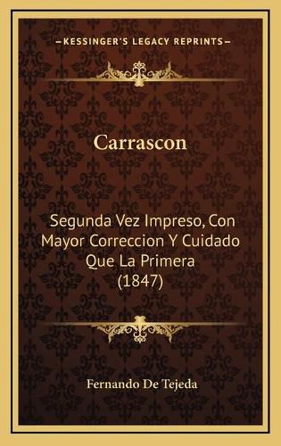 Cover image for Carrascon: Segunda Vez Impreso, Con Mayor Correccion y Cuidado Que La Primera (1847)